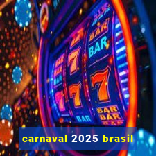 carnaval 2025 brasil